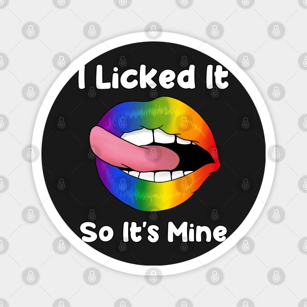 I Licked It So It's Mine - Rainbow Lips LGBT Gay pride flag print Magnet by theodoros20
